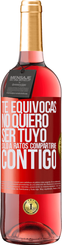 «Te equivocas. No quiero ser tuyo. Sólo a ratos compartirme contigo» Edición ROSÉ