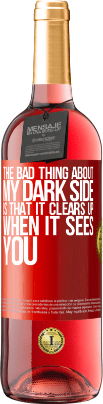 29,95 € | Rosé Wine ROSÉ Edition The bad thing about my dark side is that it clears up when it sees you Red Label. Customizable label Young wine Harvest 2023 Tempranillo