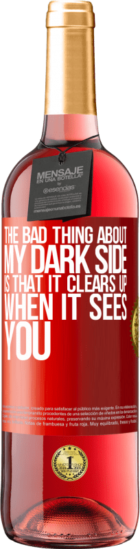 29,95 € | Rosé Wine ROSÉ Edition The bad thing about my dark side is that it clears up when it sees you Red Label. Customizable label Young wine Harvest 2024 Tempranillo