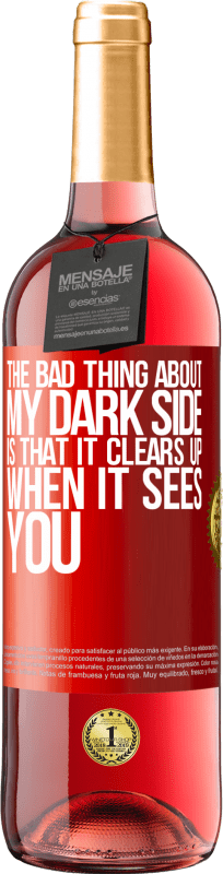 29,95 € Free Shipping | Rosé Wine ROSÉ Edition The bad thing about my dark side is that it clears up when it sees you Red Label. Customizable label Young wine Harvest 2025 Tempranillo