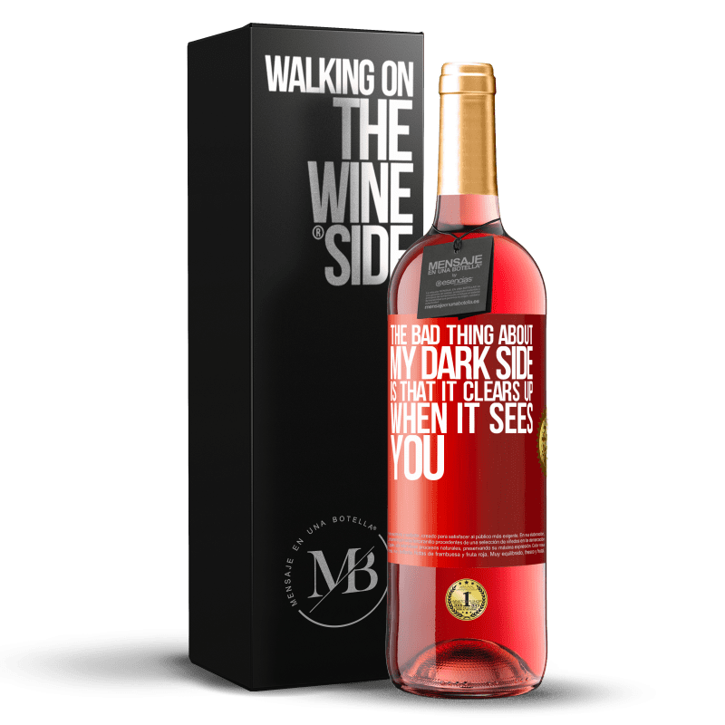 29,95 € Free Shipping | Rosé Wine ROSÉ Edition The bad thing about my dark side is that it clears up when it sees you Red Label. Customizable label Young wine Harvest 2022 Tempranillo