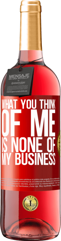 29,95 € Free Shipping | Rosé Wine ROSÉ Edition What you think of me is none of my business Red Label. Customizable label Young wine Harvest 2023 Tempranillo