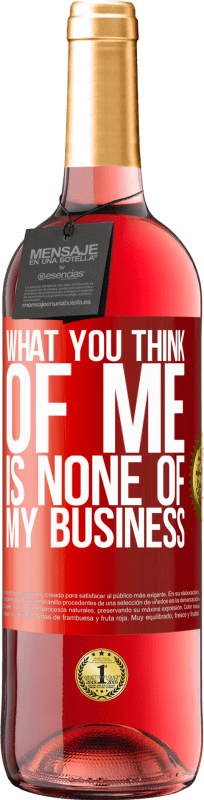29,95 € Free Shipping | Rosé Wine ROSÉ Edition What you think of me is none of my business Red Label. Customizable label Young wine Harvest 2025 Tempranillo