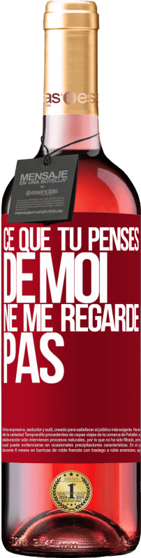 «Ce que tu penses de moi ne me regarde pas» Édition ROSÉ