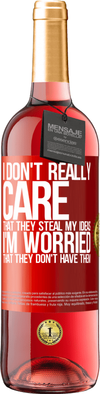 29,95 € | Rosé Wine ROSÉ Edition I don't really care that they steal my ideas, I'm worried that they don't have them Red Label. Customizable label Young wine Harvest 2021 Tempranillo