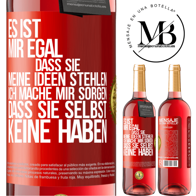 29,95 € Kostenloser Versand | Roséwein ROSÉ Ausgabe Es ist mir egal, dass sie meine Ideen stehlen, ich mache mir Sorgen, dass sie selbst keine haben Rote Markierung. Anpassbares Etikett Junger Wein Ernte 2023 Tempranillo