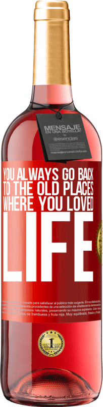 «You always go back to the old places where you loved life» ROSÉ Edition