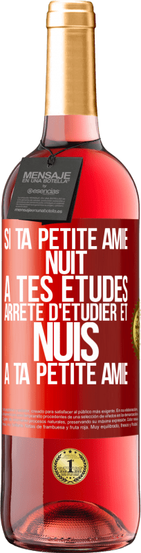 29,95 € | Vin rosé Édition ROSÉ Si ta petite amie nuit à tes études, arrête d'étudier et nuis à ta petite amie Étiquette Rouge. Étiquette personnalisable Vin jeune Récolte 2024 Tempranillo