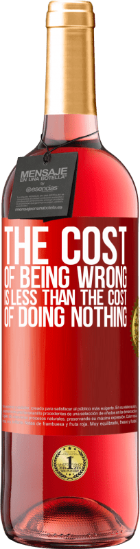 29,95 € Free Shipping | Rosé Wine ROSÉ Edition The cost of being wrong is less than the cost of doing nothing Red Label. Customizable label Young wine Harvest 2025 Tempranillo