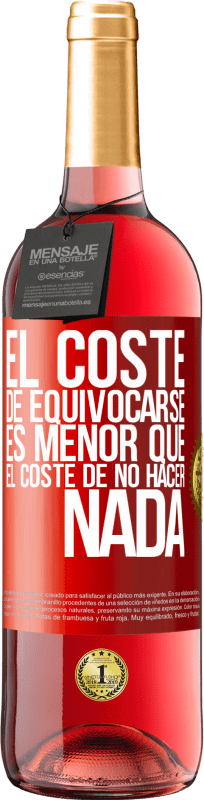 29,95 € | Vino Rosado Edición ROSÉ El coste de equivocarse es menor que el coste de no hacer nada Etiqueta Roja. Etiqueta personalizable Vino joven Cosecha 2024 Tempranillo