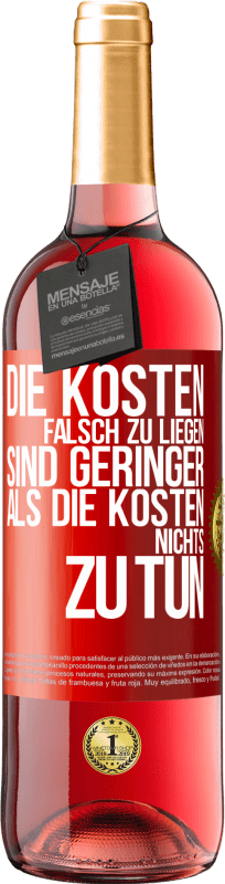 29,95 € | Roséwein ROSÉ Ausgabe Die Kosten, falsch zu liegen sind geringer als die Kosten, nichts zu tun Rote Markierung. Anpassbares Etikett Junger Wein Ernte 2024 Tempranillo