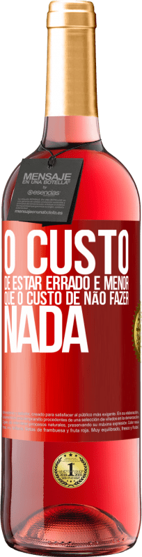 29,95 € | Vinho rosé Edição ROSÉ O custo de estar errado é menor que o custo de não fazer nada Etiqueta Vermelha. Etiqueta personalizável Vinho jovem Colheita 2024 Tempranillo