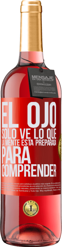 29,95 € | Vino Rosado Edición ROSÉ El ojo sólo ve lo que la mente está preparada para comprender Etiqueta Roja. Etiqueta personalizable Vino joven Cosecha 2023 Tempranillo