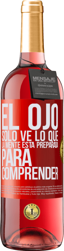 29,95 € | Vino Rosado Edición ROSÉ El ojo sólo ve lo que la mente está preparada para comprender Etiqueta Roja. Etiqueta personalizable Vino joven Cosecha 2024 Tempranillo