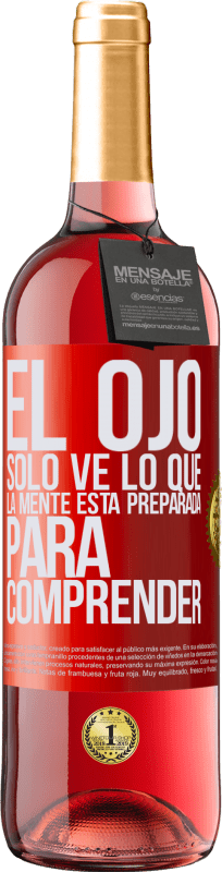29,95 € | Vino Rosado Edición ROSÉ El ojo sólo ve lo que la mente está preparada para comprender Etiqueta Roja. Etiqueta personalizable Vino joven Cosecha 2025 Tempranillo