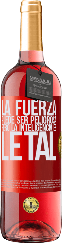 «La fuerza puede ser peligrosa, pero la inteligencia es letal» Edición ROSÉ