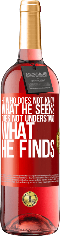 29,95 € Free Shipping | Rosé Wine ROSÉ Edition He who does not know what he seeks, does not understand what he finds Red Label. Customizable label Young wine Harvest 2025 Tempranillo