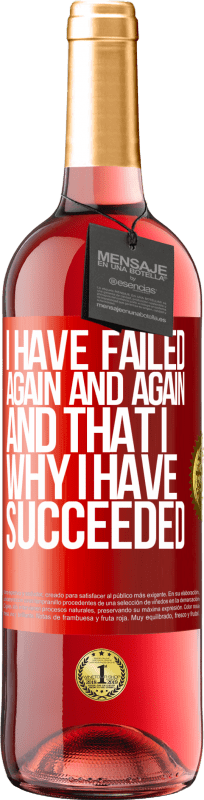 29,95 € Free Shipping | Rosé Wine ROSÉ Edition I have failed again and again, and that is why I have succeeded Red Label. Customizable label Young wine Harvest 2025 Tempranillo