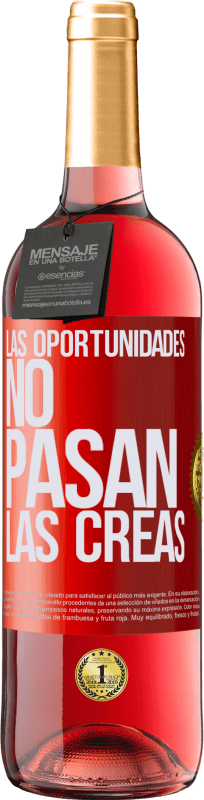 «Las oportunidades no pasan. Las creas» Edición ROSÉ
