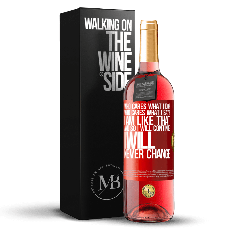 29,95 € Free Shipping | Rosé Wine ROSÉ Edition who cares what I do? Who cares what I say? I am like that, and so I will continue, I will never change Red Label. Customizable label Young wine Harvest 2023 Tempranillo