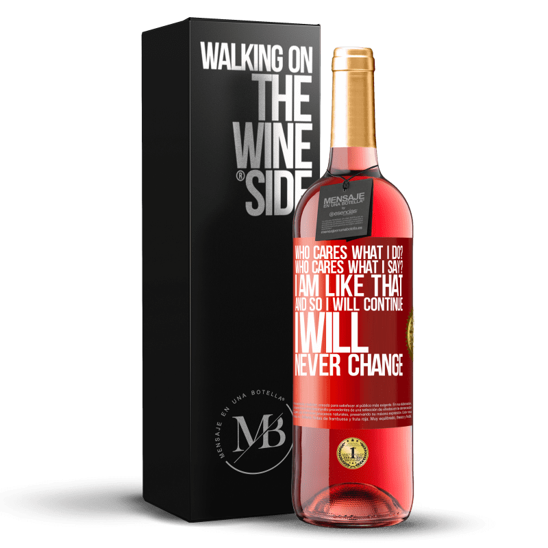 29,95 € Free Shipping | Rosé Wine ROSÉ Edition who cares what I do? Who cares what I say? I am like that, and so I will continue, I will never change Red Label. Customizable label Young wine Harvest 2024 Tempranillo