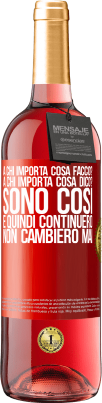 Spedizione Gratuita | Vino rosato Edizione ROSÉ a chi importa cosa faccio? A chi importa cosa dico? Sono così, e quindi continuerò, non cambierò mai Etichetta Rossa. Etichetta personalizzabile Vino giovane Raccogliere 2025 Tempranillo