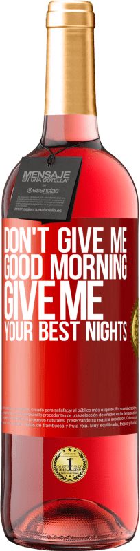 29,95 € | Rosé Wine ROSÉ Edition Don't give me good morning, give me your best nights Red Label. Customizable label Young wine Harvest 2023 Tempranillo
