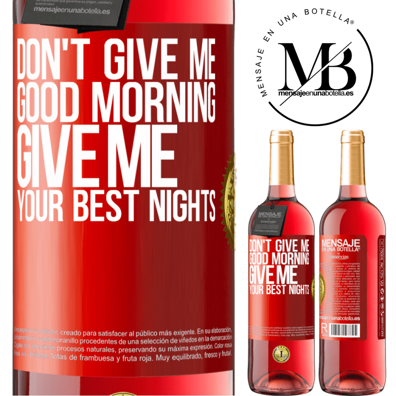 29,95 € Free Shipping | Rosé Wine ROSÉ Edition Don't give me good morning, give me your best nights Red Label. Customizable label Young wine Harvest 2023 Tempranillo
