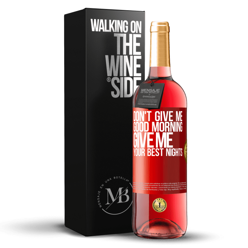 29,95 € Free Shipping | Rosé Wine ROSÉ Edition Don't give me good morning, give me your best nights Red Label. Customizable label Young wine Harvest 2025 Tempranillo