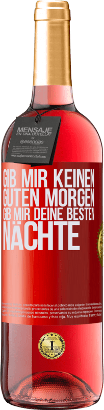 29,95 € Kostenloser Versand | Roséwein ROSÉ Ausgabe Gib mir keinen guten Morgen, gib mir deine besten Nächte Rote Markierung. Anpassbares Etikett Junger Wein Ernte 2023 Tempranillo