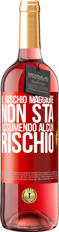 «Il rischio maggiore non sta assumendo alcun rischio» Edizione ROSÉ