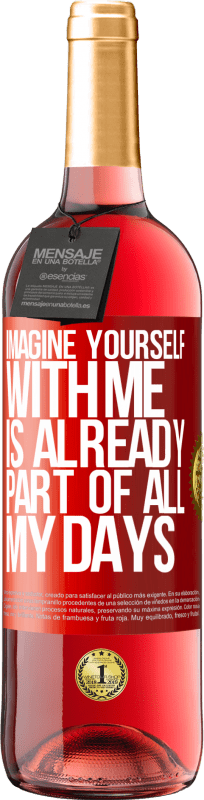 29,95 € | Rosé Wine ROSÉ Edition Imagine yourself with me is already part of all my days Red Label. Customizable label Young wine Harvest 2023 Tempranillo