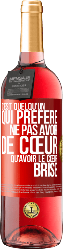 29,95 € | Vin rosé Édition ROSÉ C'est quelqu'un qui préfère ne pas avoir de cœur qu'avoir le cœur brisé Étiquette Rouge. Étiquette personnalisable Vin jeune Récolte 2024 Tempranillo