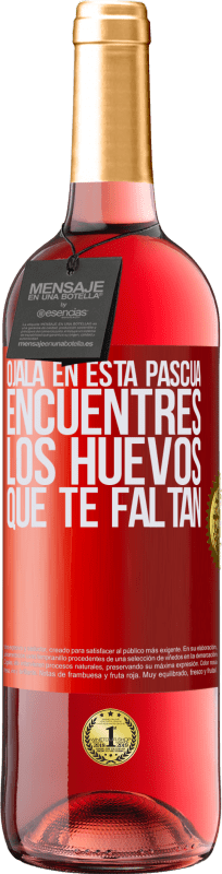 29,95 € | Vino Rosado Edición ROSÉ Ojalá en esta Pascua encuentres los huevos que te faltan Etiqueta Roja. Etiqueta personalizable Vino joven Cosecha 2024 Tempranillo