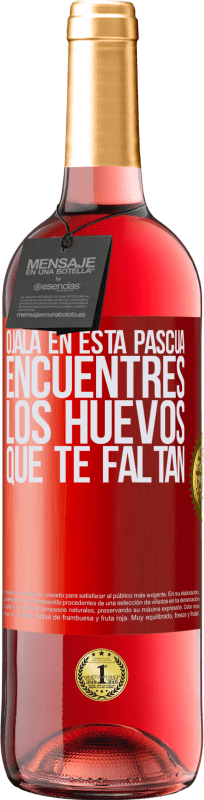 29,95 € | Vino Rosado Edición ROSÉ Ojalá en esta Pascua encuentres los huevos que te faltan Etiqueta Roja. Etiqueta personalizable Vino joven Cosecha 2025 Tempranillo