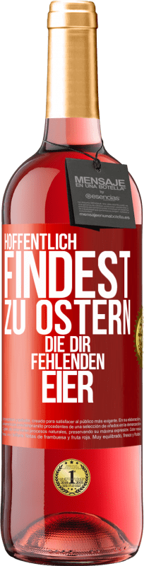 29,95 € | Roséwein ROSÉ Ausgabe Hoffentlich findest zu Ostern die dir fehlenden Eier Rote Markierung. Anpassbares Etikett Junger Wein Ernte 2025 Tempranillo
