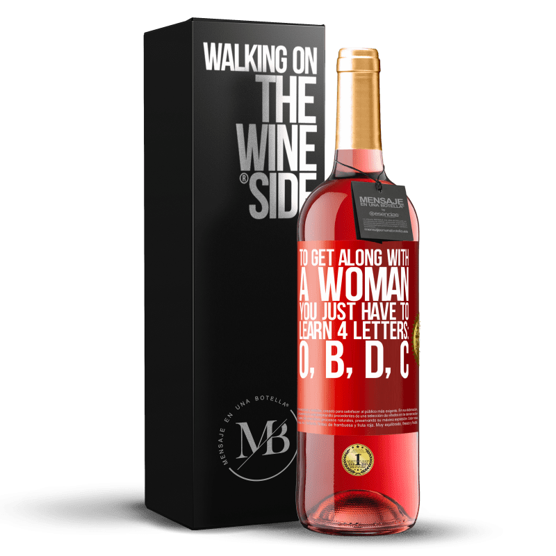 29,95 € Free Shipping | Rosé Wine ROSÉ Edition To get along with a woman, you just have to learn 4 letters: O, B, D, C Red Label. Customizable label Young wine Harvest 2023 Tempranillo