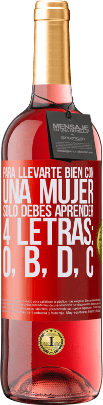 29,95 € | Vino Rosado Edición ROSÉ Para llevarte bien con una mujer, sólo debes aprender 4 letras: O, B, D, C Etiqueta Roja. Etiqueta personalizable Vino joven Cosecha 2025 Tempranillo
