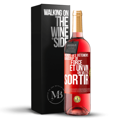 «Prends des vêtements, beaucoup de force et un vin. On va s'en sortir» Édition ROSÉ