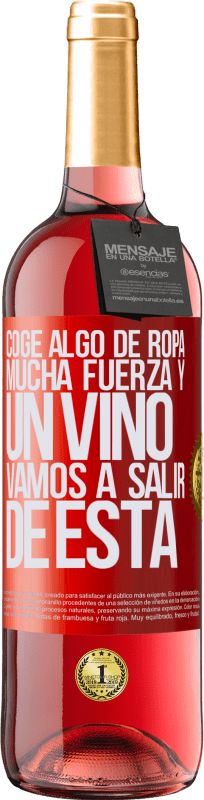 29,95 € Envío gratis | Vino Rosado Edición ROSÉ Coge algo de ropa, mucha fuerza y un vino. Vamos a salir de ésta Etiqueta Roja. Etiqueta personalizable Vino joven Cosecha 2025 Tempranillo