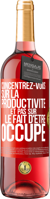 29,95 € | Vin rosé Édition ROSÉ Concentrez-vous sur la productivité et pas sur le fait d'être occupé Étiquette Rouge. Étiquette personnalisable Vin jeune Récolte 2023 Tempranillo