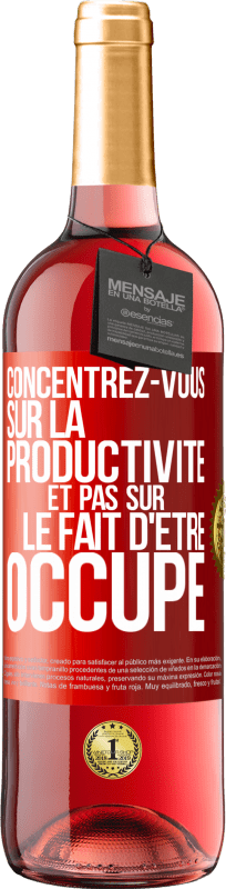 29,95 € Envoi gratuit | Vin rosé Édition ROSÉ Concentrez-vous sur la productivité et pas sur le fait d'être occupé Étiquette Rouge. Étiquette personnalisable Vin jeune Récolte 2025 Tempranillo