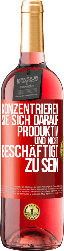 29,95 € | Roséwein ROSÉ Ausgabe Konzentrieren Sie sich darauf, produktiv und nicht beschäftigt zu sein Rote Markierung. Anpassbares Etikett Junger Wein Ernte 2023 Tempranillo