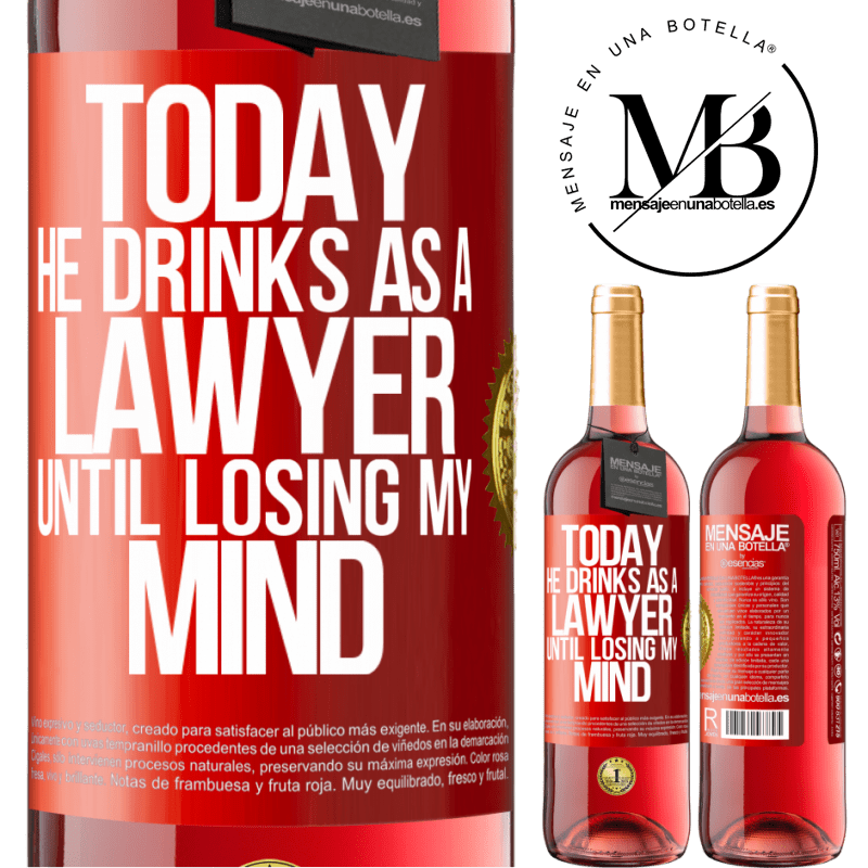 29,95 € Free Shipping | Rosé Wine ROSÉ Edition Today he drinks as a lawyer. Until losing my mind Red Label. Customizable label Young wine Harvest 2022 Tempranillo