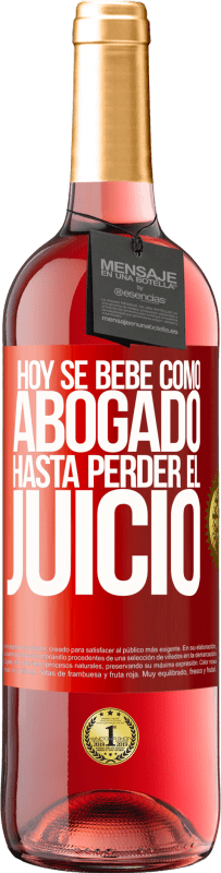 29,95 € | Vino Rosado Edición ROSÉ Hoy se bebe como abogado. Hasta perder el juicio Etiqueta Roja. Etiqueta personalizable Vino joven Cosecha 2025 Tempranillo
