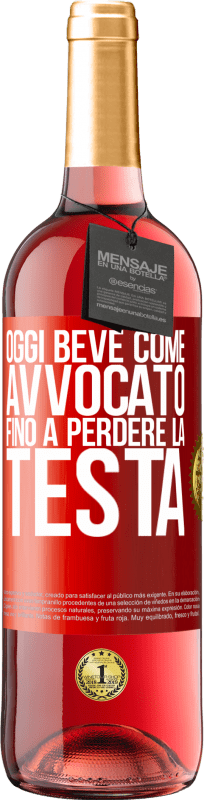 29,95 € | Vino rosato Edizione ROSÉ Oggi beve come avvocato. Fino a perdere la testa Etichetta Rossa. Etichetta personalizzabile Vino giovane Raccogliere 2024 Tempranillo