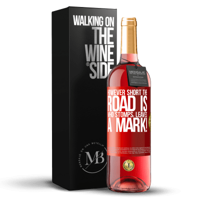 «However short the road is. Who stomps, leaves a mark!» ROSÉ Edition