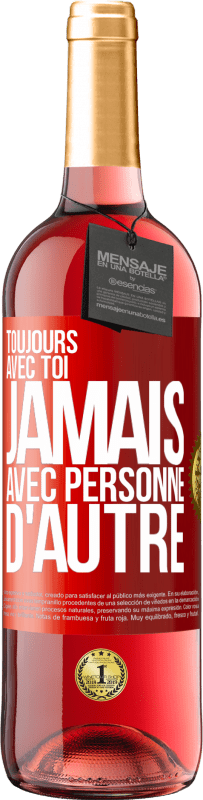 29,95 € | Vin rosé Édition ROSÉ Toujours avec toi, jamais avec personne d'autre Étiquette Rouge. Étiquette personnalisable Vin jeune Récolte 2024 Tempranillo