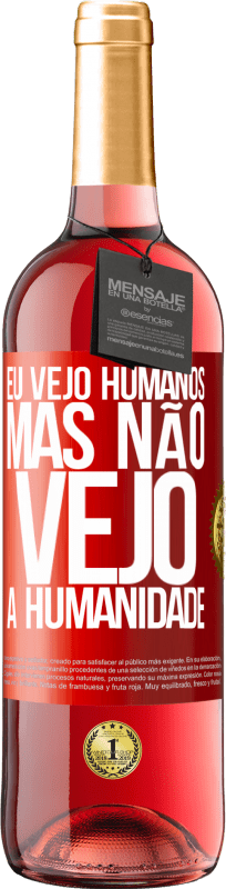 29,95 € | Vinho rosé Edição ROSÉ Eu vejo humanos, mas não vejo a humanidade Etiqueta Vermelha. Etiqueta personalizável Vinho jovem Colheita 2023 Tempranillo