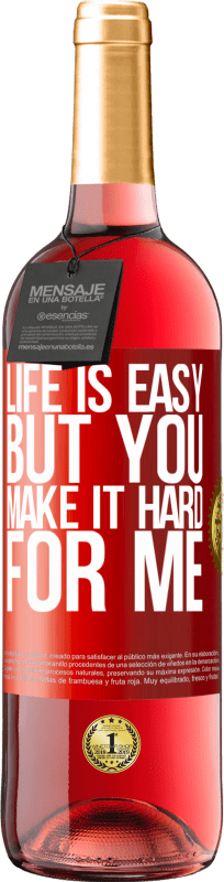 29,95 € Free Shipping | Rosé Wine ROSÉ Edition Life is easy, but you make it hard for me Red Label. Customizable label Young wine Harvest 2024 Tempranillo